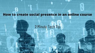 2Min Tech Tip - How to create social presence in an online course