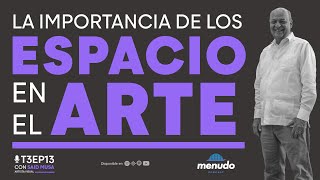 Episodio 13 – La importancia de los espacios en el arte - Said Musa [T3] Menudo Podcast