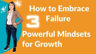 How to Embrace Failure: 3 Powerful Mindsets for Growth