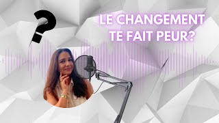 La changement te fait #peur ? Et si tu te donnais cette autorisation AUJOURD’HUI? #podcast