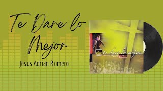 🎵Full Album💿 | Te Dare Lo Mejor | Jesus Adrian Romero - #musicacristiana #alabanza #adoracion