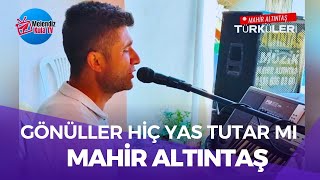 gönüller hiç yas tutar mı türküsü - Mahir Altıntaş (Canlı Performans) @MelendizkulaTV