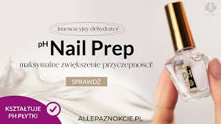 pH NailPrep, czyli dehydrator, odtłuszczacz bezpieczny dla paznokci!