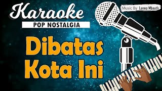 Karaoke DISINI DIBATAS KOTA INI Tommy J  Pisa