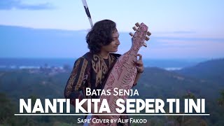 Batas Senja - Nanti Kita Seperti ini (Sape' Cover by Alif Fakod)