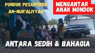 Mengantar Anak Mondok‼️Pondok Pesantren AN-NUR'ALIYYAH