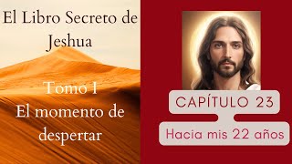 CAPÍTULO 23  HACIA MIS 22 AÑOS / EL LIBRO SECRETO DE JESHUA / DANIEL MEUROIS