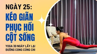 Yoga 30 Ngày lấy lại đường cong cùng Chi - Ngày 25: KÉO GIÃN- PHỤC HỒI CỘT SỐNG |Linh Chi Yoga