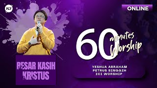 60 MINUTES WORSHIP - BESAR KASIH KRISTUS feat YESHUA ABRAHAM