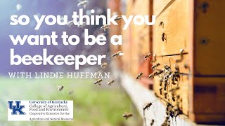 So You Think You Want To Be A Beekeeper