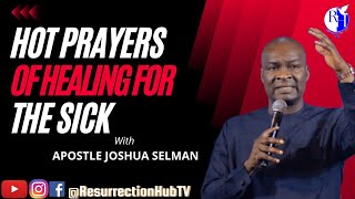 HOT PRAYERS OF HEALING FOR THE SICK || APOSTLE JOSHUA SELMAN