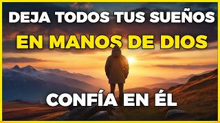 DEJA EN MANO DE DIOS TODOS TUS SUEÑOS Y LLEGARA UN CAMBIO HERMOSOS A TU VIDA | MOTIVACIÓN CRISTIANA