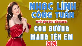 CON DƯỜNG MANG TÊN EM - CÔNG TUẤN BOLERO ➤LK Nhạc Tuyển Chọn ➤Nghe là nghiện ➤GIỌNG CA ĐỘC LẠ