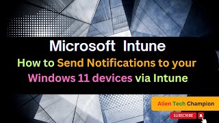 MS169- How to Send Notifications to your Windows 11 devices via Intune MDM