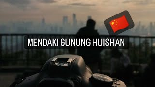 MENDAKI GUNUNG DI CHINA ||GUNUNG HUISHAN