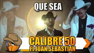 QUE SEA - Calibre 50 Ft Joan Sebastian