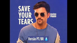 Save Your Tears - The Weeknd (Brazilian Version/ Cover) | Rogério Prado