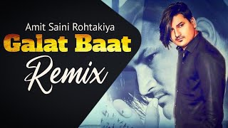 Galat Baat Thi ( Remix ) Amit Saini Rohtakiya