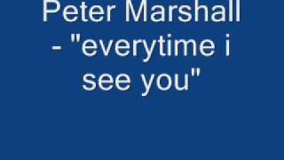 Peter Marshall - "Everytime I See You"