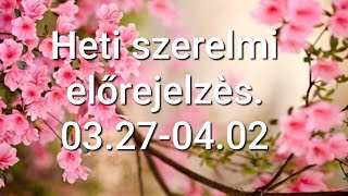 Heti szerelmi előrejelzès.  03.27‐04.02 🥰😍