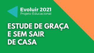 Evoluir 2021 | Estude de Graça e Sem Sair de Casa