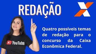 4 possíveis TEMAS de REDAÇÃO para o  concurso da CAIXA ECONÔMICA FEDERAL