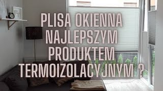 Plisy okienne - Funkcjonalna i termoizolacyjna osłona okienna która sprawdzi się w każdym wnętrzu.