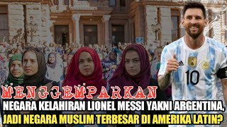 HEBOH! Negara Kelahiran Lionel Messi Yakni Argentina, Jadi Negara Muslim Terbesar di Amerika Latin?