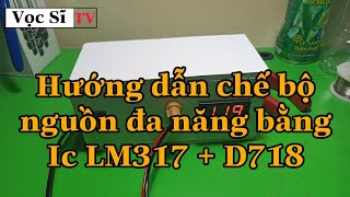 Hướng dẫn làm bộ nguồn điều chỉnh điện áp đa năng bằng IC LM317 + D718