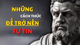 Làm Thế Nào Để Trở Nên Tự Tin Hơn - Những Cách Thức Đơn Giản Giúp Bạn Tăng Cường Sự Tự Tin Mỗi Ngày