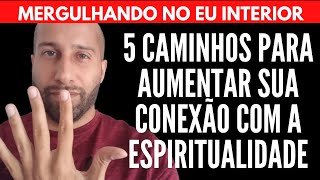 5 CAMINHOS PARA AUMENTAR A CONEXÃO COM A ESPIRITUALIDADE | Will Nascimentto