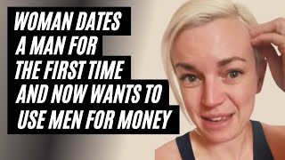 Woman Dates A Man For The First Time And Now Wants To Use Men For Money.  Why Men Are Walking Away