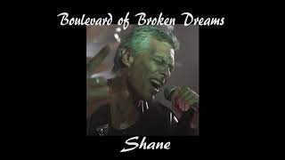 Boulevard of Broken Dreams.  Shane