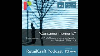 RetailCraft45 - ”Consumer moments” - in conversation with Ntola Obazee (Emma Bridgewater) and Rai...