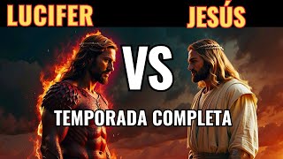 El Enfrentamiento Épico: Lucifer Vs Jesucristo -  Temporada Completa