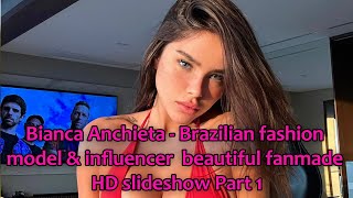 Bianca Anchieta - Brazilian fashion model & influencer beautiful fanmade HD slideshow Part 1