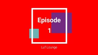 A Season of the LUF Lounge Live - Episode 1