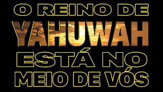 O reino de Yah está no meio de vós, o que a bíblia diz sobre o o reino? assista.