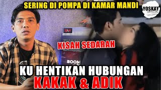 KU HENTIKAN HU8UNGAN KAKAK & ADIK ~ SERING DI POMPA DI KAMAR MANDI