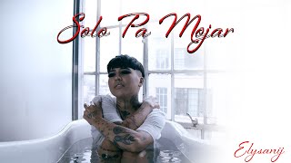 Elysanij -Solo Pa Mojar [Explicit - Letra/Lyrics