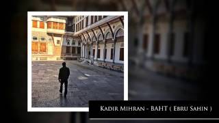 Kadir Mihran - BAHT ( Ebru Sahin Beat )