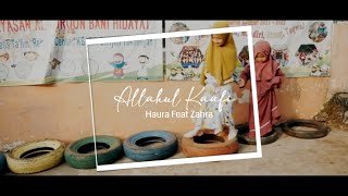 Allahul Kafi Robbunal Kafi | Cover By Haura Feat. Zahra (Lirik & Video)