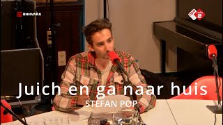 Juich en ga naar huis| Stefan Pop