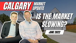 Is the Calgary Market Slowing Down? |  Calgary Market Update June 2022