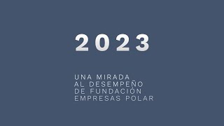 Una mirada al desempeño de Fundación Empresas Polar 2023