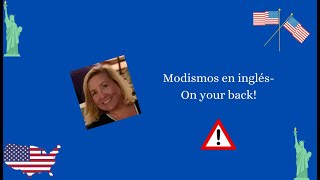 Modismos en inglés-On your back- !Estoy atrás tuyo!