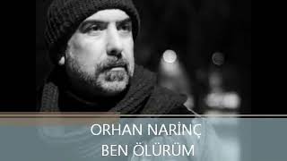 ORHAN NARİNÇ- BEN ÖLÜRÜM