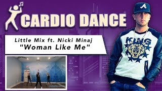 WOMAN LIKE ME Little Mix ft. Nicki Minaj Cardio Dance