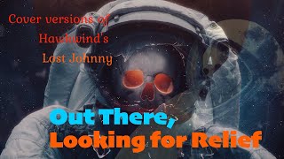 Out There, Looking for Relief (covers of Hawkwind's "Lost Johnny")