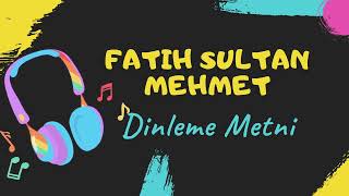 Fatih Sultan Mehmet Dinleme Metni